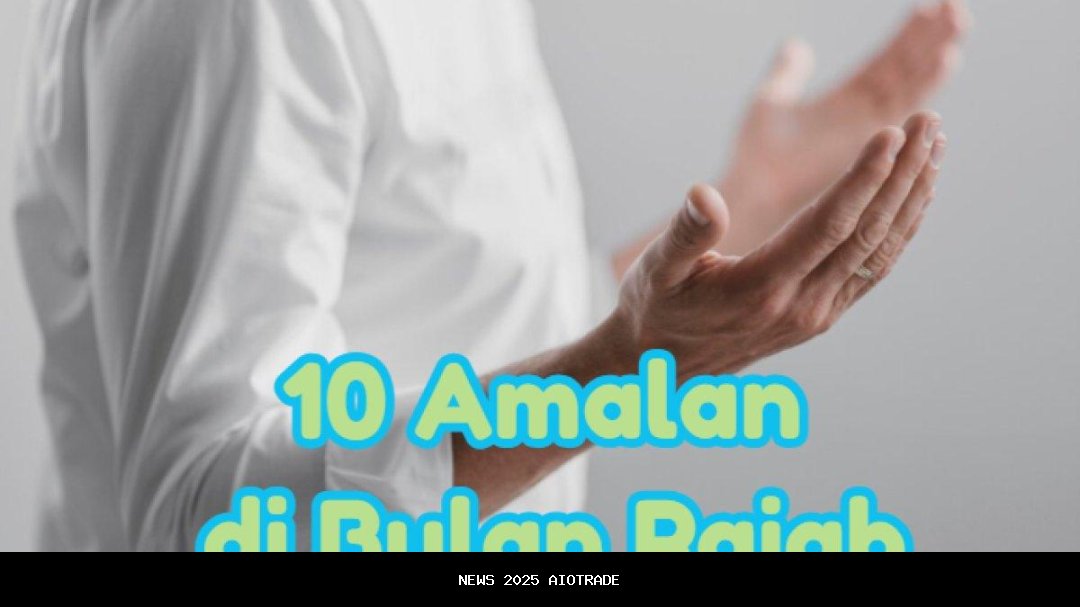 Dianjurkan! Amalan Sunnah di Bulan Rajab: Waktu Terbaik untuk Doa yang Tidak Tertolak